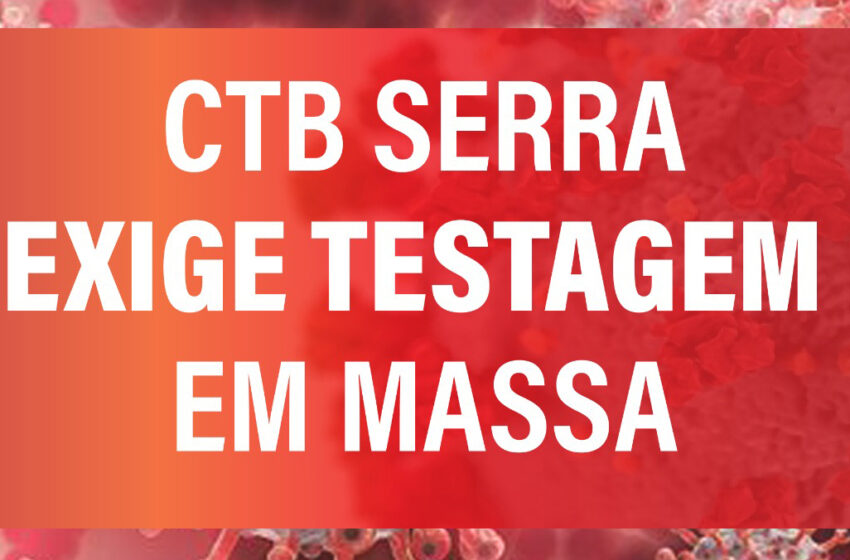  NOTA: CTB SERRA EXIGE TESTAGEM EM MASSA