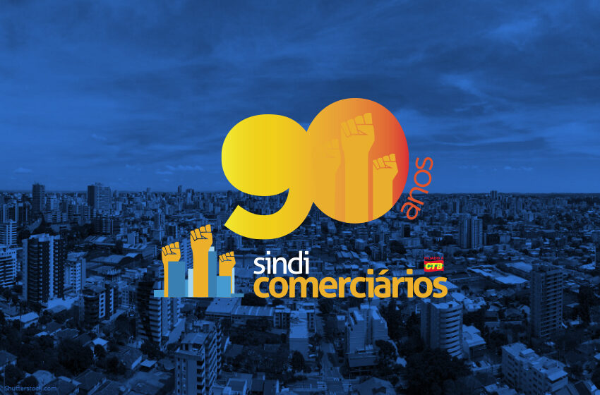  Sindicomerciários Caxias comemora 90 anos de lutas e conquistas