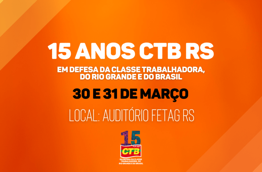  CTB RS realiza programação para comemorar seus 15 anos nos dias 30 e 31 de março