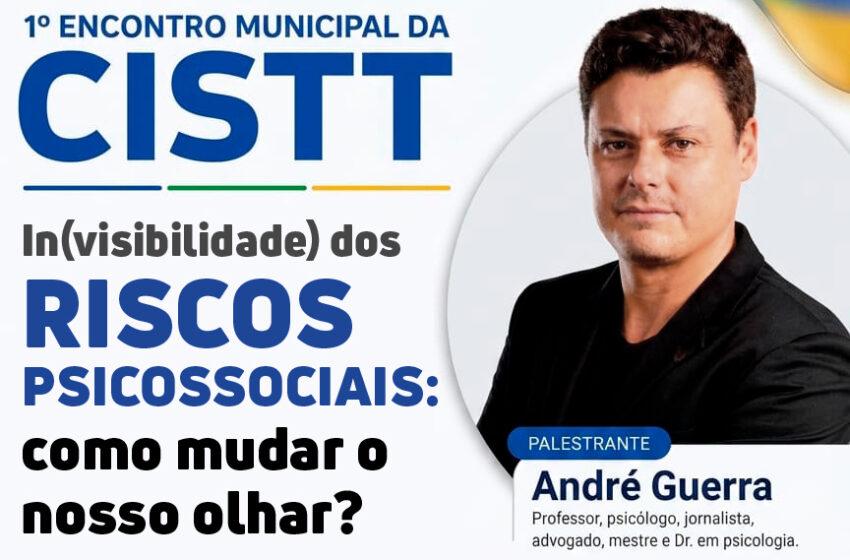  1º Encontro Municipal da CISTT discutirá invisibilidade dos riscos psicossociais e NR-1